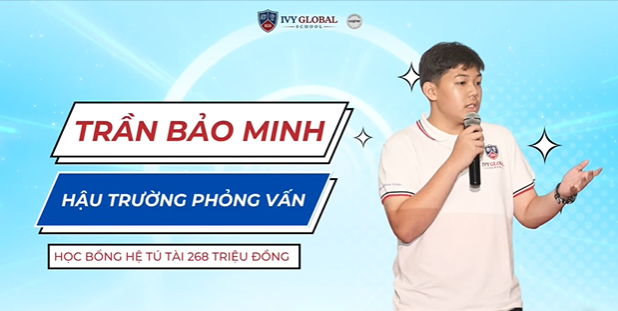 IGSER BẢO MINH CHIA SẺ TRẢI NGHIỆM VỀ VIỆC HỌC TRONG BUỔI PHỎNG VẤN HỌC BỔNG