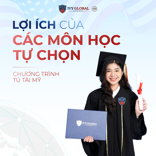 LỢI ÍCH CÁC MÔN TỰ CHỌN TÚ TÀI MỸ IVY GLOBAL SCHOOL